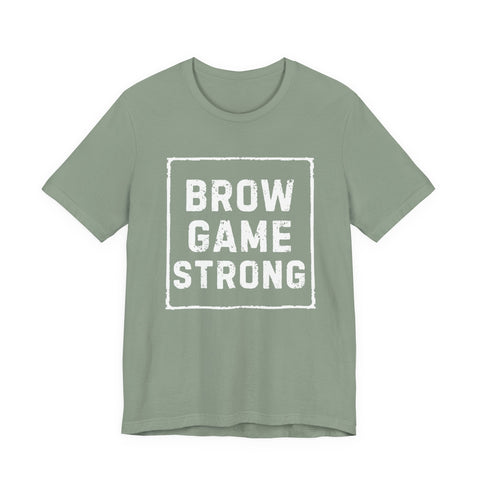 Brow Game Strong Tee, Funny Unisex Shirt, Casual Wear, Gift for Friends, Humorous Graphic Tee, Everyday Comfort