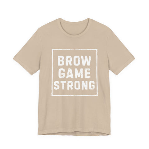 Brow Game Strong Tee, Funny Unisex Shirt, Casual Wear, Gift for Friends, Humorous Graphic Tee, Everyday Comfort