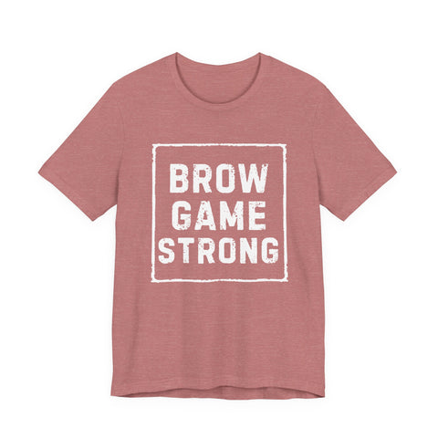 Brow Game Strong Tee, Funny Unisex Shirt, Casual Wear, Gift for Friends, Humorous Graphic Tee, Everyday Comfort