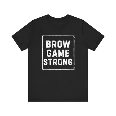 Brow Game Strong Tee, Funny Unisex Shirt, Casual Wear, Gift for Friends, Humorous Graphic Tee, Everyday Comfort