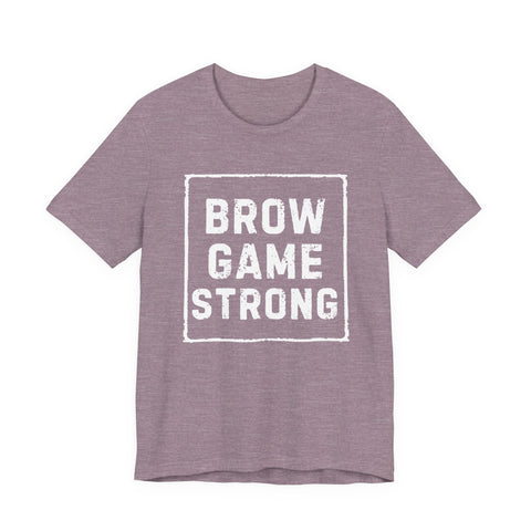 Brow Game Strong Tee, Funny Unisex Shirt, Casual Wear, Gift for Friends, Humorous Graphic Tee, Everyday Comfort