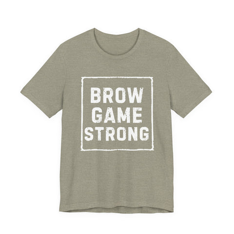 Brow Game Strong Tee, Funny Unisex Shirt, Casual Wear, Gift for Friends, Humorous Graphic Tee, Everyday Comfort