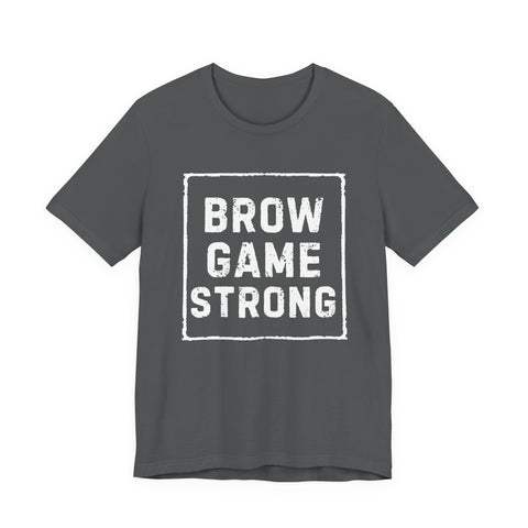 Brow Game Strong Tee, Funny Unisex Shirt, Casual Wear, Gift for Friends, Humorous Graphic Tee, Everyday Comfort