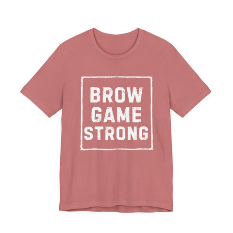 Brow Game Strong Tee, Funny Unisex Shirt, Casual Wear, Gift for Friends, Humorous Graphic Tee, Everyday Comfort