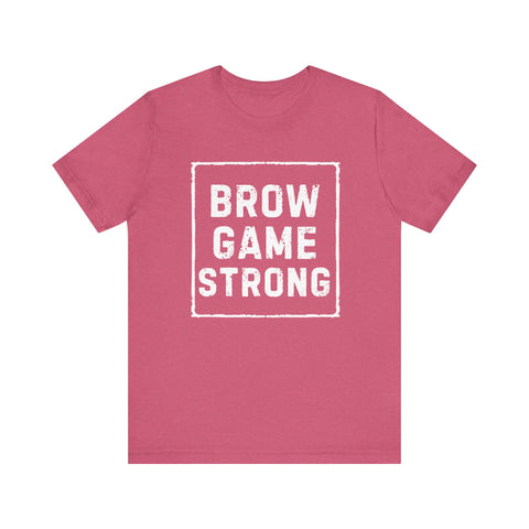 Brow Game Strong Tee, Funny Unisex Shirt, Casual Wear, Gift for Friends, Humorous Graphic Tee, Everyday Comfort