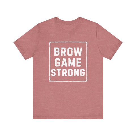 Brow Game Strong Tee, Funny Unisex Shirt, Casual Wear, Gift for Friends, Humorous Graphic Tee, Everyday Comfort