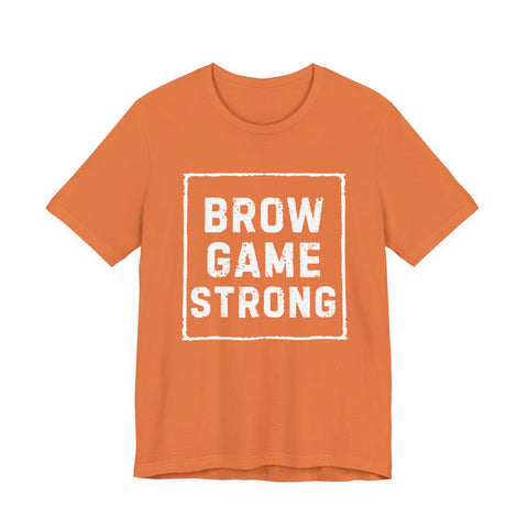 Brow Game Strong Tee, Funny Unisex Shirt, Casual Wear, Gift for Friends, Humorous Graphic Tee, Everyday Comfort