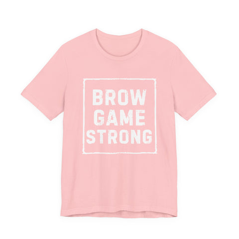 Brow Game Strong Tee, Funny Unisex Shirt, Casual Wear, Gift for Friends, Humorous Graphic Tee, Everyday Comfort