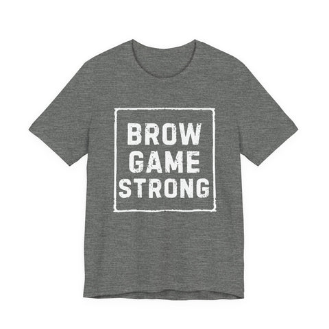 Brow Game Strong Tee, Funny Unisex Shirt, Casual Wear, Gift for Friends, Humorous Graphic Tee, Everyday Comfort