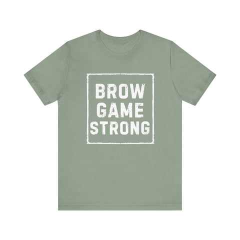 Brow Game Strong Tee, Funny Unisex Shirt, Casual Wear, Gift for Friends, Humorous Graphic Tee, Everyday Comfort