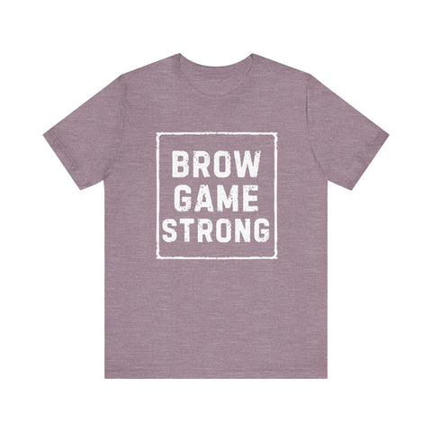 Brow Game Strong Tee, Funny Unisex Shirt, Casual Wear, Gift for Friends, Humorous Graphic Tee, Everyday Comfort