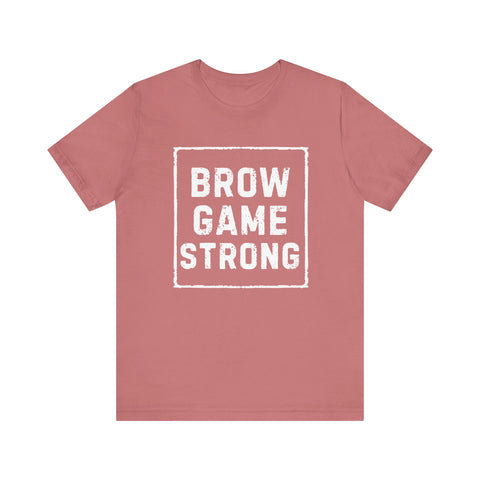 Brow Game Strong Tee, Funny Unisex Shirt, Casual Wear, Gift for Friends, Humorous Graphic Tee, Everyday Comfort