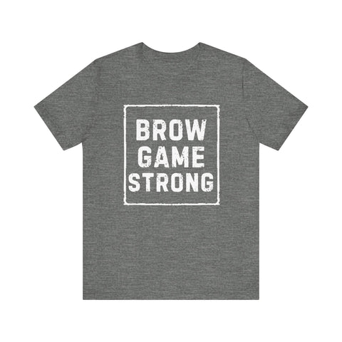 Brow Game Strong Tee, Funny Unisex Shirt, Casual Wear, Gift for Friends, Humorous Graphic Tee, Everyday Comfort