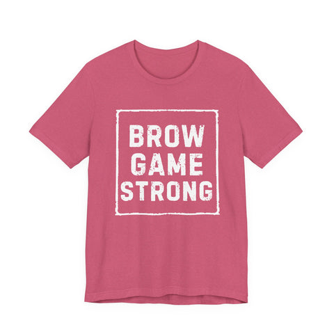 Brow Game Strong Tee, Funny Unisex Shirt, Casual Wear, Gift for Friends, Humorous Graphic Tee, Everyday Comfort