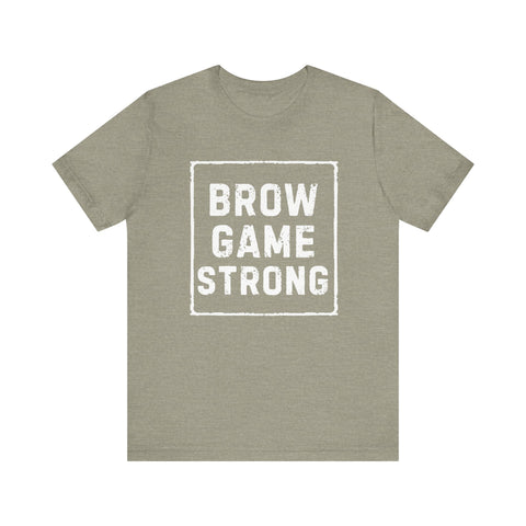 Brow Game Strong Tee, Funny Unisex Shirt, Casual Wear, Gift for Friends, Humorous Graphic Tee, Everyday Comfort
