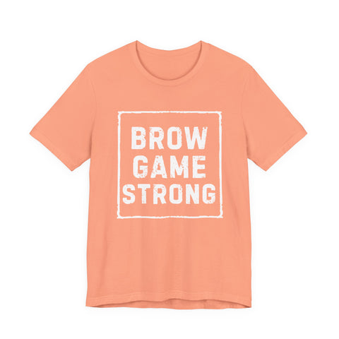 Brow Game Strong Tee, Funny Unisex Shirt, Casual Wear, Gift for Friends, Humorous Graphic Tee, Everyday Comfort