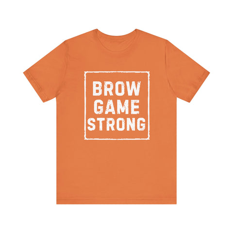 Brow Game Strong Tee, Funny Unisex Shirt, Casual Wear, Gift for Friends, Humorous Graphic Tee, Everyday Comfort
