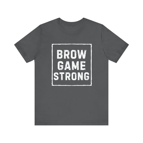 Brow Game Strong Tee, Funny Unisex Shirt, Casual Wear, Gift for Friends, Humorous Graphic Tee, Everyday Comfort