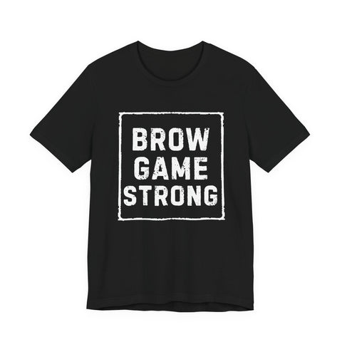 Brow Game Strong Tee, Funny Unisex Shirt, Casual Wear, Gift for Friends, Humorous Graphic Tee, Everyday Comfort